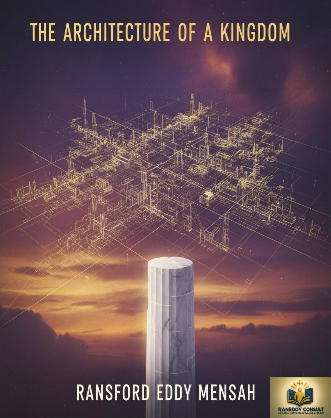 The Architecture of The Kingdom- In Christ Series Book 6